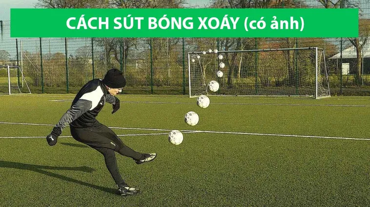 Hướng Dẫn Kỹ Thuật Sút Bóng Xoáy Hiểm Hóc Cho Cầu Thủ
