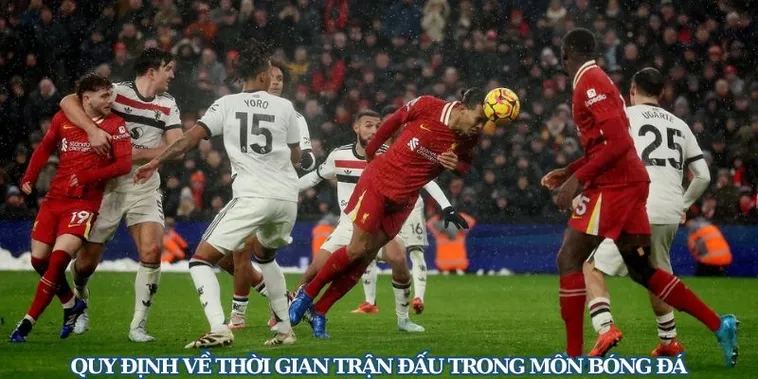 Thời Gian Trận Đấu Bóng Đá Và Quy Định Bù Giờ Chi Tiết